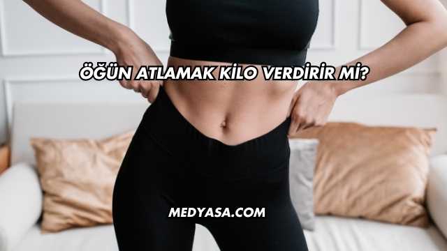 Öğün Atlamak Kilo Verdirir mi?