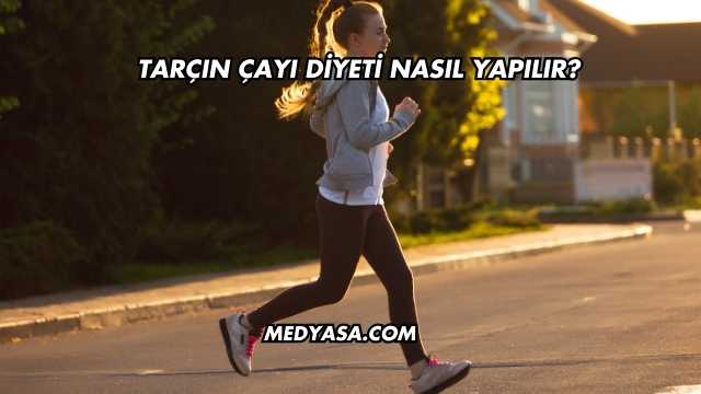 Tarçın Çayı Diyeti Nasıl Yapılır?