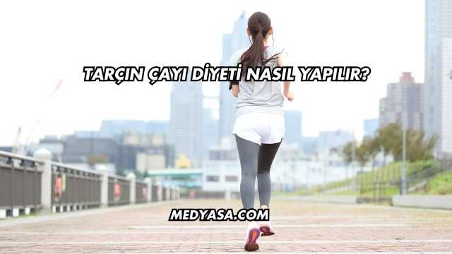 Tarçın Çayı Diyeti Nasıl Yapılır?