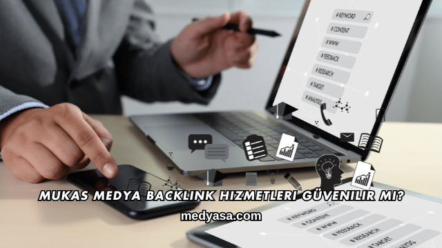 Mukas Medya Backlink Hizmetleri Güvenilir mi?