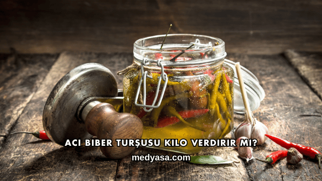 Acı Biber Turşusu Kilo Verdirir mi?