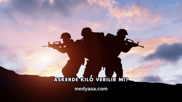 Askerde Kilo Verilir mi?