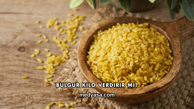 Bulgur Kilo Verdirir mi?