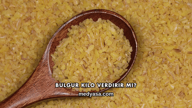 Bulgur Kilo Verdirir mi?