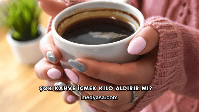 Çok Kahve İçmek Kilo Aldırır mı?