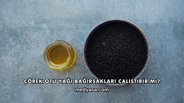 Çörek Otu Yağı Bağırsakları Çalıştırır mı?