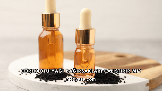 Çörek Otu Yağı Bağırsakları Çalıştırır mı?