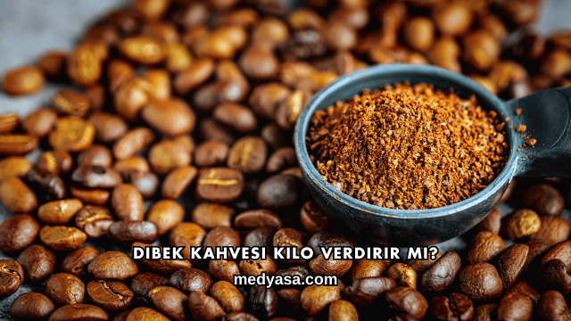 Dibek Kahvesi Kilo Verdirir mi?