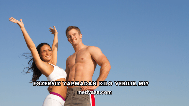 Egzersiz Yapmadan Kilo Verilir mi?