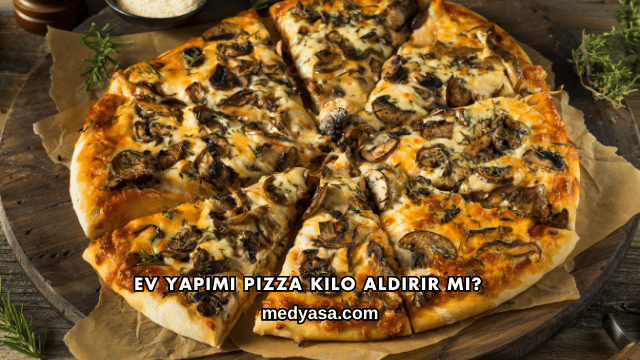 Ev Yapımı Pizza Kilo Aldırır mı?