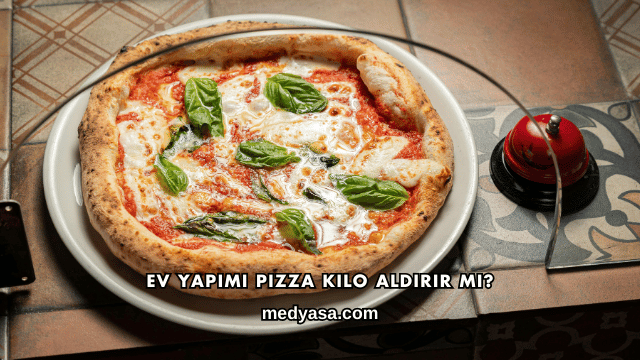 Ev Yapımı Pizza Kilo Aldırır mı?