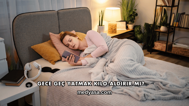 Gece Geç Yatmak Kilo Aldırır mı?