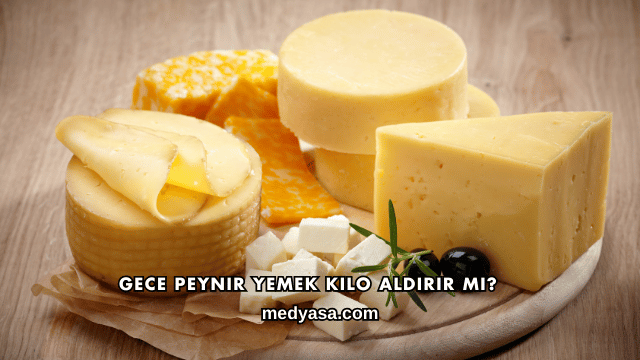 Gece Peynir Yemek Kilo Aldırır mı?