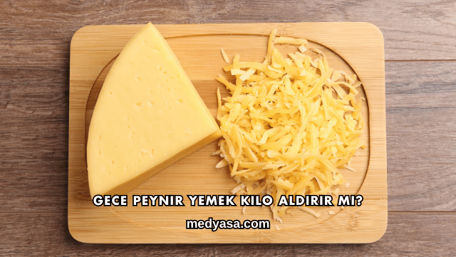 Gece Peynir Yemek Kilo Aldırır mı?