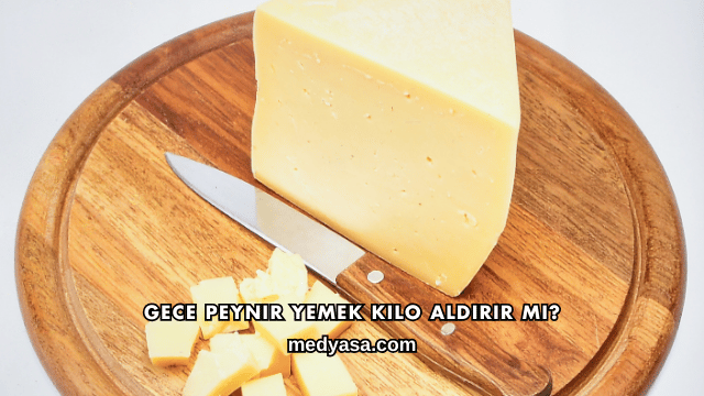 Gece Peynir Yemek Kilo Aldırır mı?