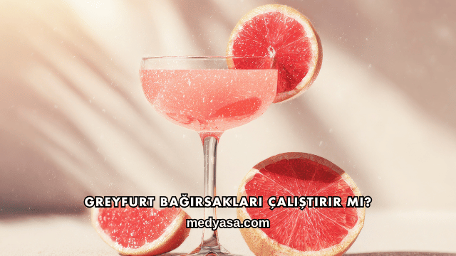 Greyfurt Bağırsakları Çalıştırır mı?
