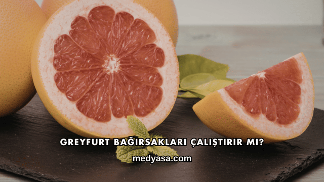 Greyfurt Bağırsakları Çalıştırır mı?