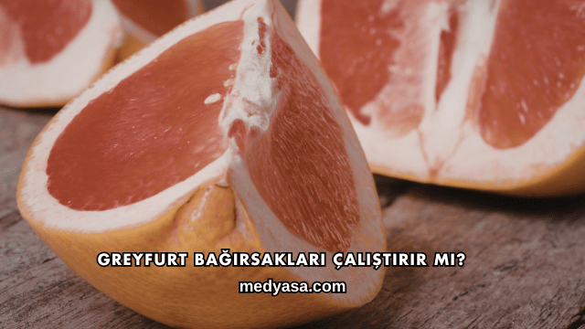 Greyfurt Bağırsakları Çalıştırır mı?