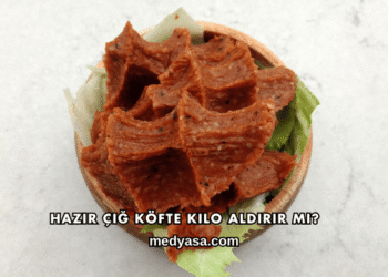Hazır Çiğ Köfte Kilo Aldırır mı?