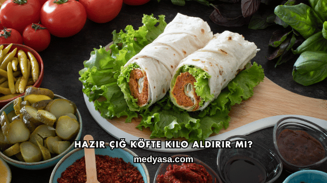 Hazır Çiğ Köfte Kilo Aldırır mı?