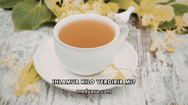 Ihlamur Kilo Verdirir mi?