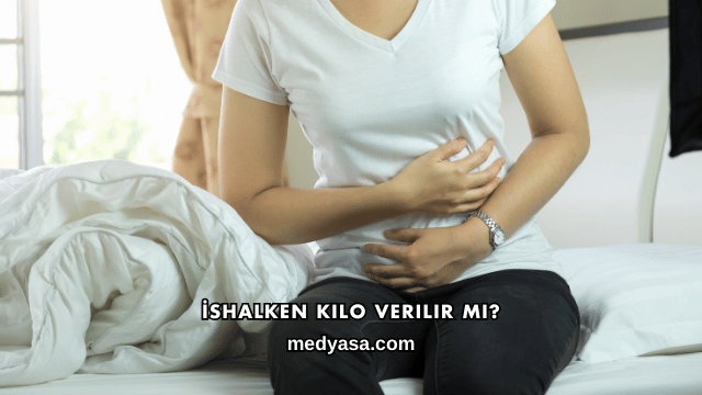 İshalken Kilo Verilir mi?