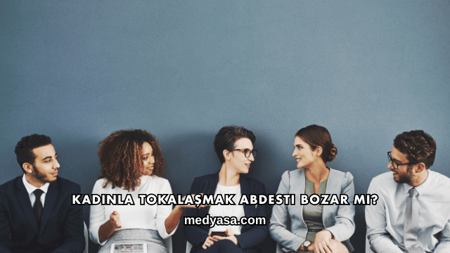 Kadınla Tokalaşmak Abdesti Bozar mı?