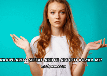Kadınlarda Şeffaf Akıntı Abdesti Bozar mı?