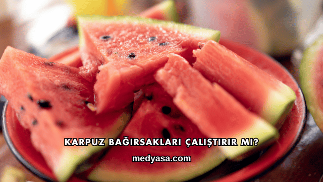 Karpuz Bağırsakları Çalıştırır mı?