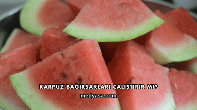 Karpuz Bağırsakları Çalıştırır mı?