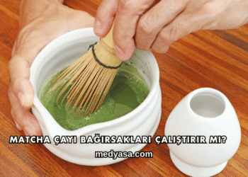 Matcha Çayı Bağırsakları Çalıştırır mı?