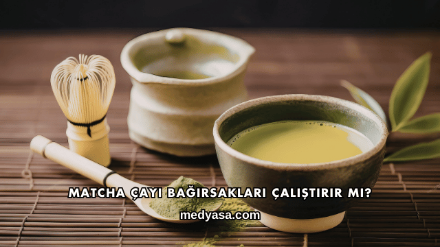 Matcha Çayı Bağırsakları Çalıştırır mı?