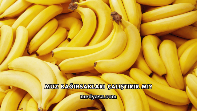 Muz Bağırsakları Çalıştırır mı?