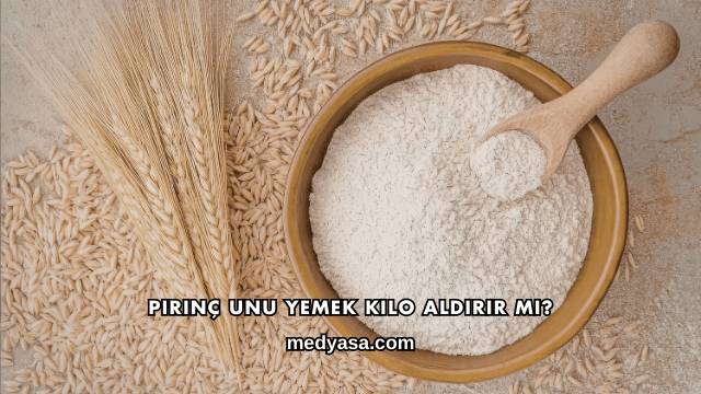 Pirinç Unu Yemek Kilo Aldırır mı?