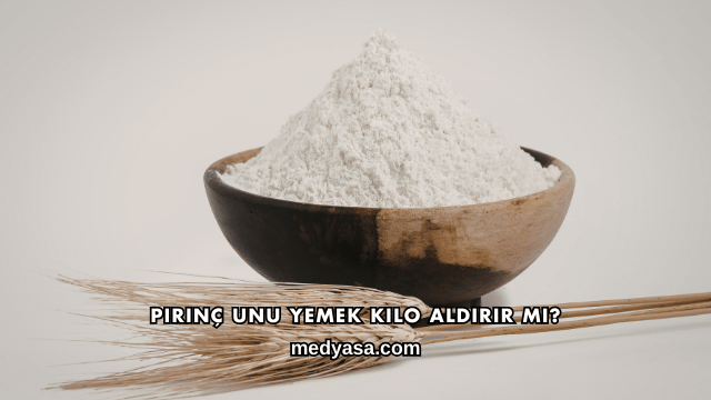 Pirinç Unu Yemek Kilo Aldırır mı?