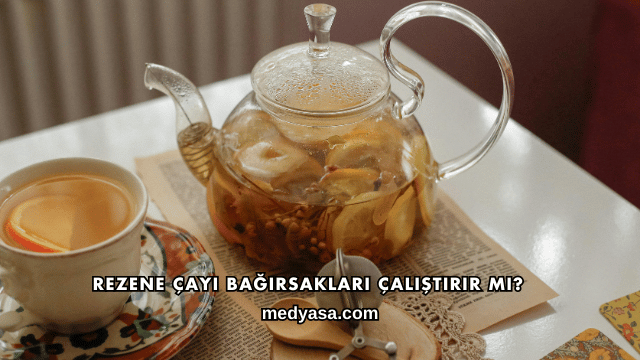 Rezene Çayı Bağırsakları Çalıştırır mı?