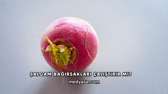 Şalgam Bağırsakları Çalıştırır mı?