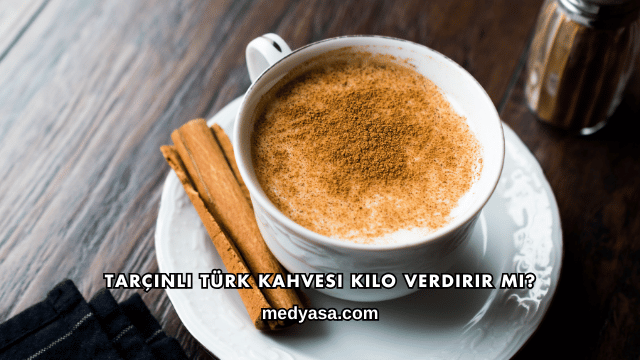 Tarçınlı Türk Kahvesi Kilo Verdirir mi?