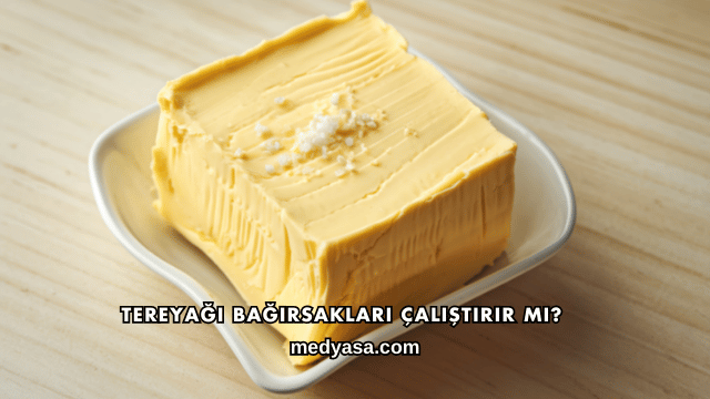 Tereyağı Bağırsakları Çalıştırır mı?