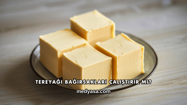 Tereyağı Bağırsakları Çalıştırır mı?
