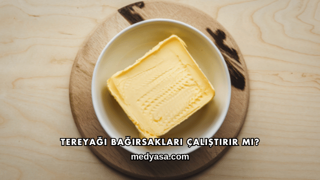Tereyağı Bağırsakları Çalıştırır mı?