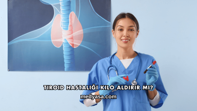 Tiroid Hastalığı Kilo Aldırır mı?