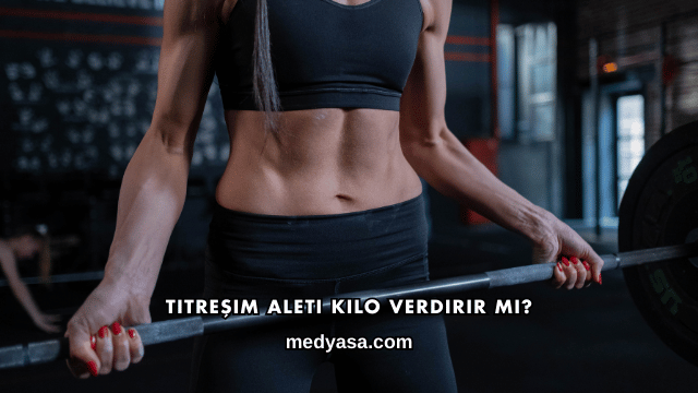 Titreşim Aleti Kilo Verdirir mi?