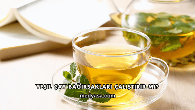 Yeşil Çay Bağırsakları Çalıştırır mı?