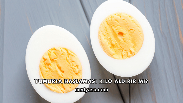 Yumurta Haşlaması Kilo Aldırır mı?